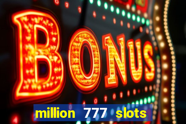 million 777 slots paga mesmo